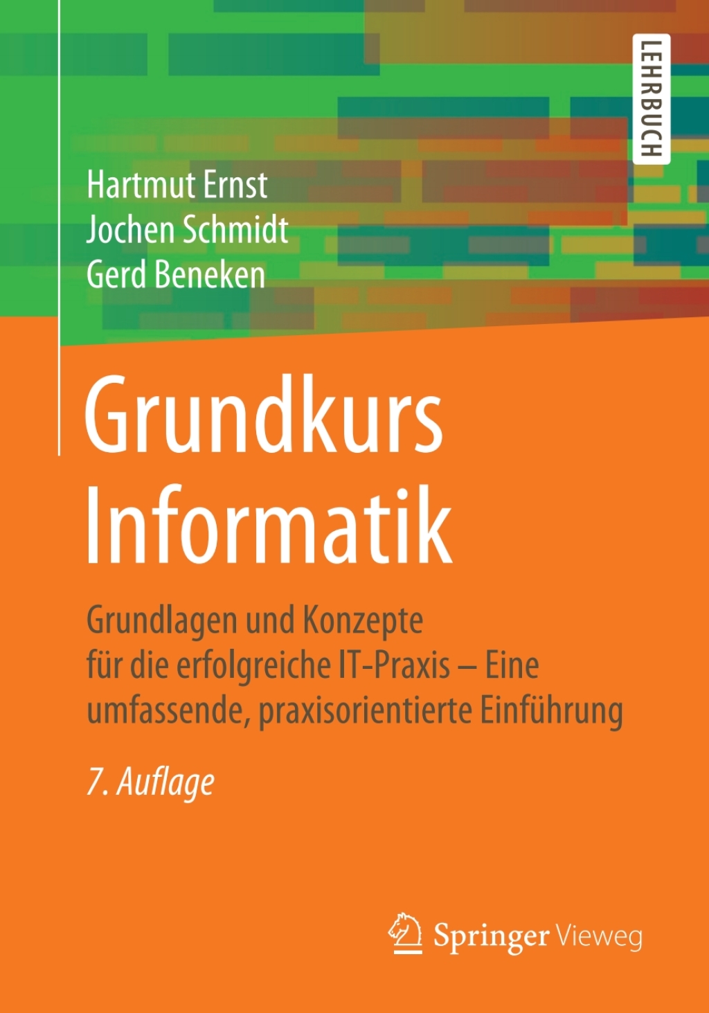 Grundkurs Informatik Grundlagen und Konzepte für die erfolgreiche IT-Praxis – Eine umfassende, praxisorientierte Einführung 7th Edition