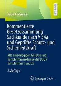 Omslagafbeelding: Kommentierte Gesetzessammlung Sachkunde nach § 34a und Geprüfte Schutz- und Sicherheitskraft 3rd edition 9783658303723