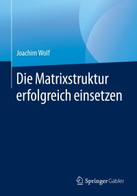 Imagen de portada: Die Matrixstruktur erfolgreich einsetzen 9783658304522