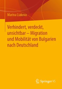 Immagine di copertina: Verhindert, verdeckt, unsichtbar – Migration und Mobilität von Bulgarien nach Deutschland 9783658304560