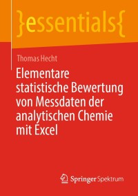 Cover image: Elementare statistische Bewertung von Messdaten der analytischen Chemie mit Excel 9783658304584