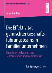 Cover image: Die Effektivität gemischter Geschäftsführungsteams in Familienunternehmen 9783658307226