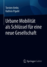 Titelbild: Urbane Mobilität als Schlüssel für eine neue Gesellschaft 9783658307288