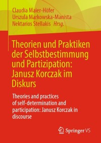 表紙画像: Theorien und Praktiken der Selbstbestimmung und Partizipation: Janusz Korczak im Diskurs 9783658307639