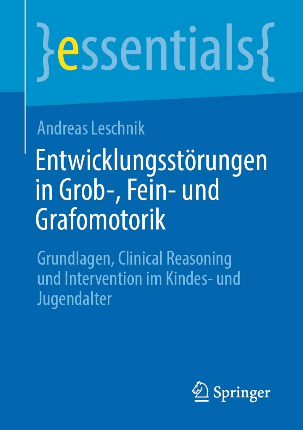 Entwicklungsstörungen in Grob-, Fein- und Grafomotorik Grundlagen, Clinical Reasoning und Intervention im Kindes- und Jugendalter
