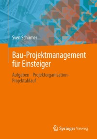 صورة الغلاف: Bau-Projektmanagement für Einsteiger 9783658308438