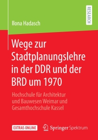 صورة الغلاف: Wege zur Stadtplanungslehre in der DDR und der BRD um 1970 9783658308865