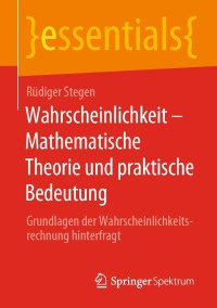 表紙画像: Wahrscheinlichkeit – Mathematische Theorie und praktische Bedeutung 9783658309299