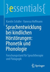 Cover image: Sprachentwicklung bei kindlichen Hörstörungen: Phonetik und Phonologie 9783658309602