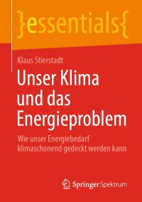 صورة الغلاف: Unser Klima und das Energieproblem 9783658310288
