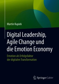 Cover image: Digital Leadership, Agile Change und die Emotion Economy 9783658310417
