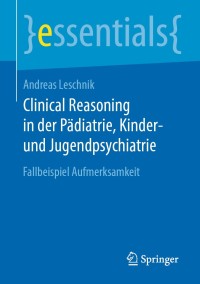 Cover image: Clinical Reasoning in der Pädiatrie,  Kinder- und Jugendpsychiatrie 9783658311230