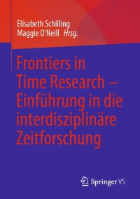 Cover image: Frontiers in Time Research – Einführung in die interdisziplinäre Zeitforschung 9783658312510