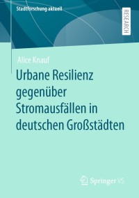 Cover image: Urbane Resilienz gegenüber Stromausfällen in deutschen Großstädten 9783658312534