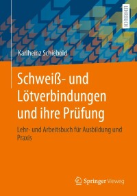 صورة الغلاف: Schweiß- und Lötverbindungen und ihre Prüfung 9783658313272
