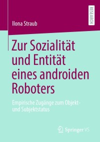 Cover image: Zur Sozialität und Entität eines androiden Roboters 9783658313838