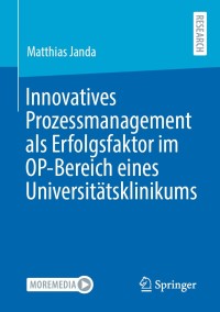 Titelbild: Innovatives Prozessmanagement als Erfolgsfaktor im OP-Bereich eines Universitätsklinikums 9783658313876