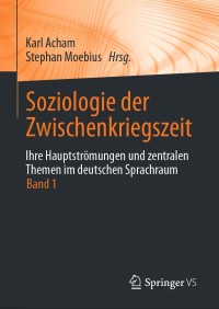 Cover image: Soziologie der Zwischenkriegszeit. Ihre Hauptströmungen und zentralen Themen im deutschen Sprachraum 9783658313982