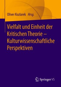 Titelbild: Vielfalt und Einheit der Kritischen Theorie – Kulturwissenschaftliche Perspektiven 9783658314064