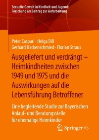 Imagen de portada: Ausgeliefert und verdrängt – Heimkindheiten zwischen 1949 und 1975 und die Auswirkungen auf die Lebensführung Betroffener 9783658314750