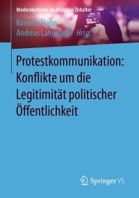 Cover image: Protestkommunikation: Konflikte um die Legitimität politischer Öffentlichkeit 9783658314811