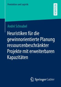 Omslagafbeelding: Heuristiken für die gewinnorientierte Planung ressourcenbeschränkter Projekte mit erweiterbaren Kapazitäten 9783658316099