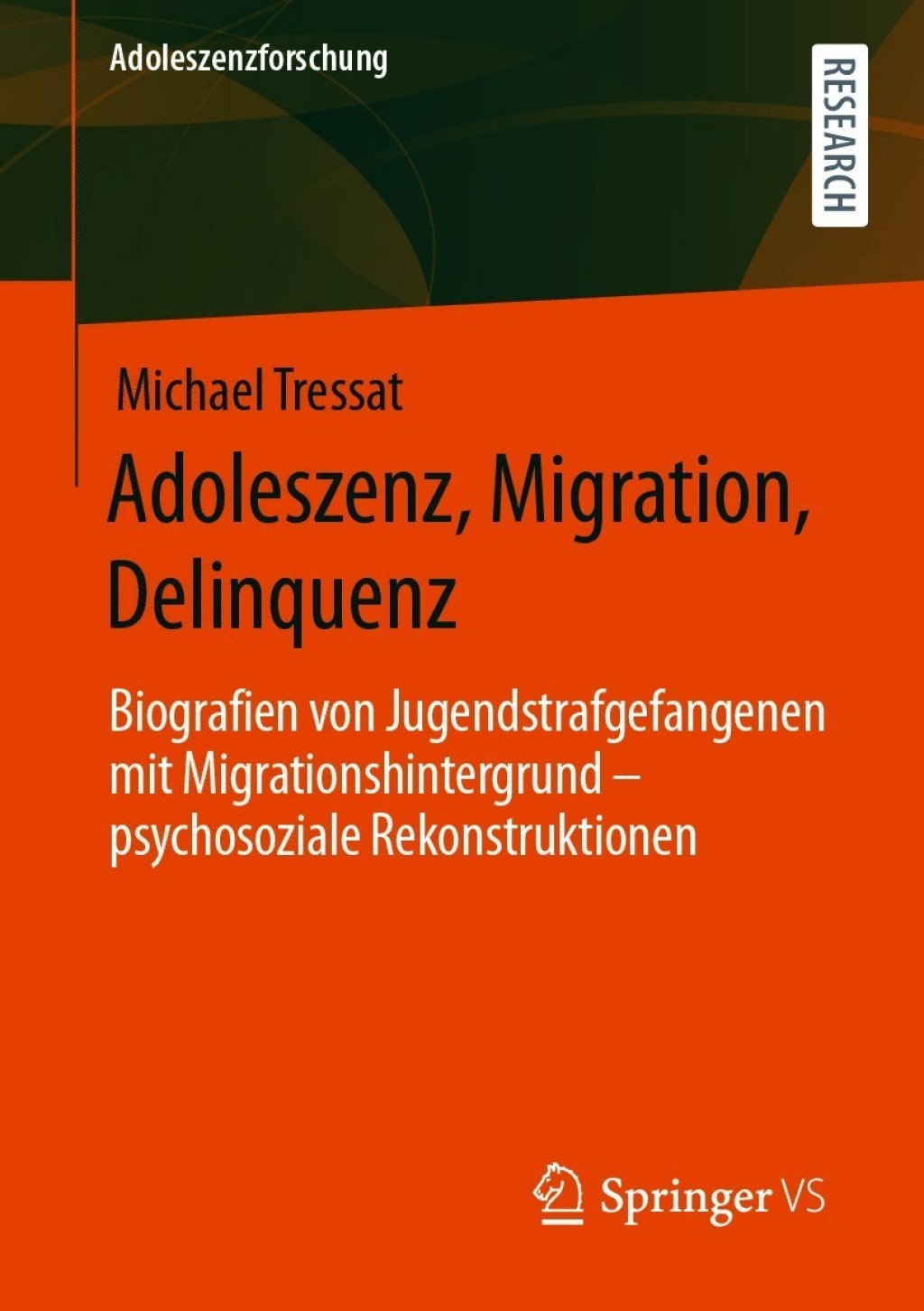 Adoleszenz, Migration, Delinquenz Biografien von Jugendstrafgefangenen mit Migrationshintergrund – psychosoziale Rekonstruktionen