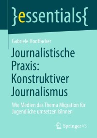 Cover image: Journalistische Praxis: Konstruktiver Journalismus 9783658317706