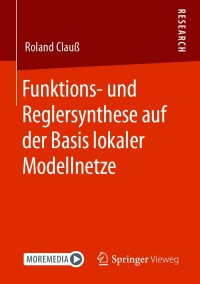 صورة الغلاف: Funktions- und Reglersynthese auf der Basis lokaler Modellnetze 9783658319830