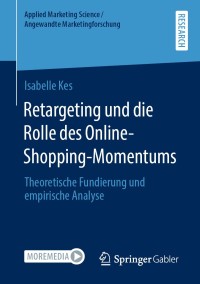 Titelbild: Retargeting und die Rolle des Online-Shopping-Momentums 9783658319878