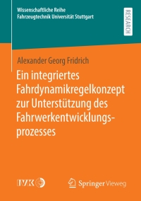 Cover image: Ein integriertes Fahrdynamikregelkonzept zur Unterstützung des Fahrwerkentwicklungsprozesses 9783658322731