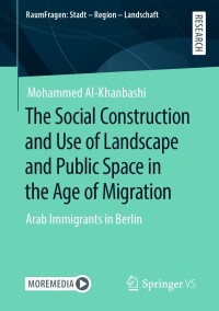 Cover image: The Social Construction and Use of Landscape and Public Space in the Age of Migration 9783658323035