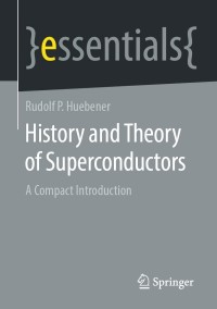 صورة الغلاف: History and Theory of Superconductors 9783658323790