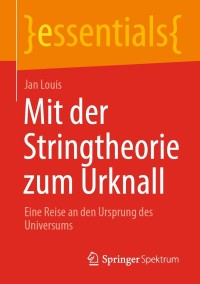 Cover image: Mit der Stringtheorie zum Urknall 9783658325190