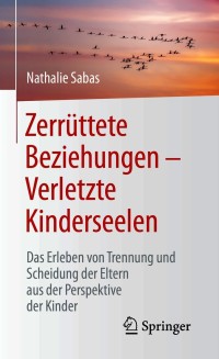 Imagen de portada: Zerrüttete Beziehungen – Verletzte Kinderseelen 9783658326142