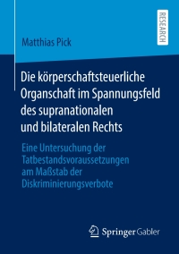 Cover image: Die körperschaftsteuerliche Organschaft im Spannungsfeld des supranationalen und bilateralen Rechts 9783658326227