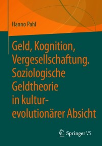 صورة الغلاف: Geld, Kognition, Vergesellschaftung. Soziologische Geldtheorie in kultur-evolutionärer Absicht 9783658326838