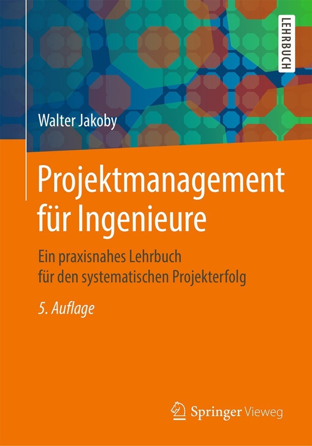Projektmanagement für Ingenieure Ein praxisnahes Lehrbuch für den systematischen Projekterfolg 5th Edition