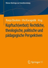 صورة الغلاف: Kopftuch(verbot): Rechtliche, theologische, politische und pädagogische Perspektiven 9783658328962