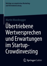 صورة الغلاف: Übertriebene Wertversprechen und Erwartungen im Startup-Crowdinvesting 9783658329112