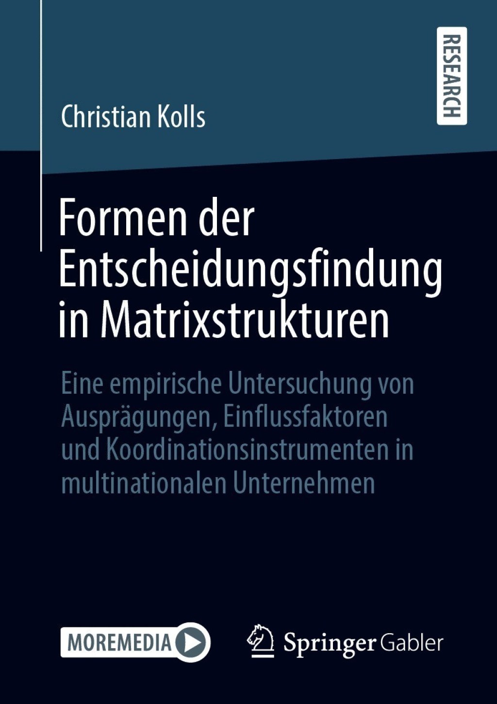 Formen der Entscheidungsfindung in Matrixstrukturen Eine empirische Untersuchung von Ausprägungen, Einflussfaktoren und Koordinationsinstrumenten in multinationalen Unternehmen