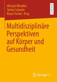 صورة الغلاف: Multidisziplinäre Perspektiven auf Körper und Gesundheit 9783658329983