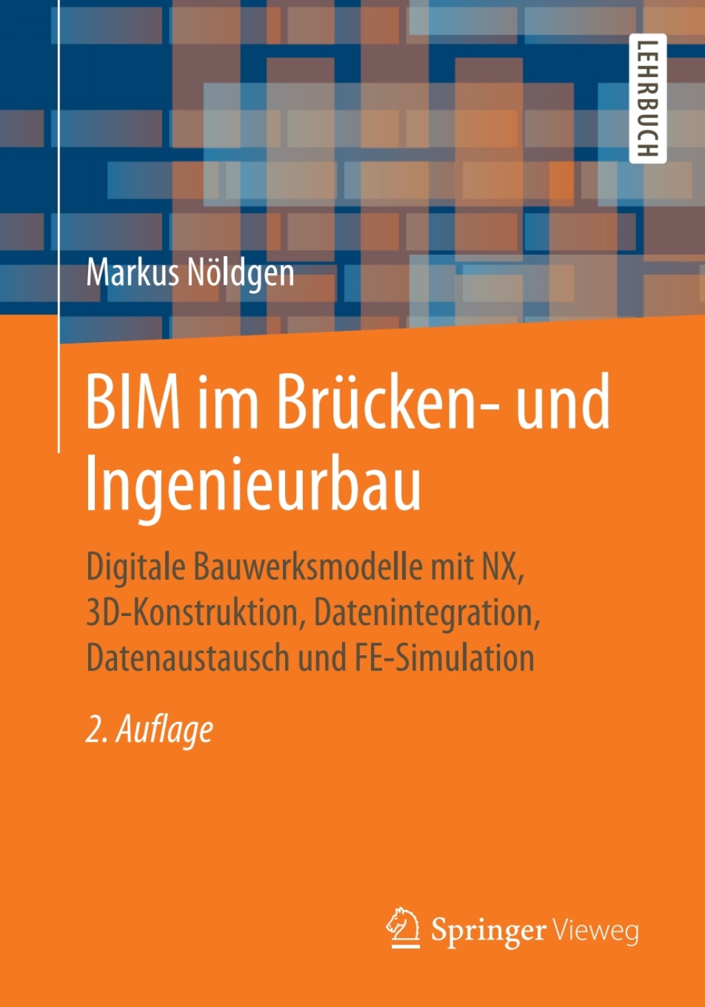 BIM im Brücken- und Ingenieurbau Digitale Bauwerksmodelle mit NX, 3D-Konstruktion, Datenintegration, Datenaustausch und FE-Simulation 2nd Edition