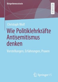 صورة الغلاف: Wie Politiklehrkräfte Antisemitismus denken 9783658333867