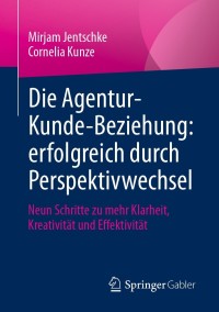 Cover image: Die Agentur-Kunde-Beziehung: erfolgreich durch Perspektivwechsel 9783658334260