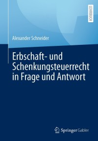 Imagen de portada: Erbschaft- und Schenkungsteuerrecht in Frage und Antwort 9783658335458
