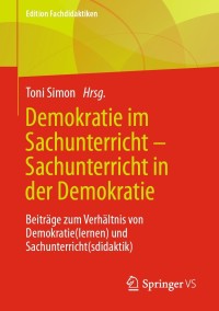 صورة الغلاف: Demokratie im Sachunterricht – Sachunterricht in der Demokratie 9783658335540