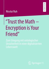 Cover image: "Trust the Math – Encryption is Your Friend" 9783658335649