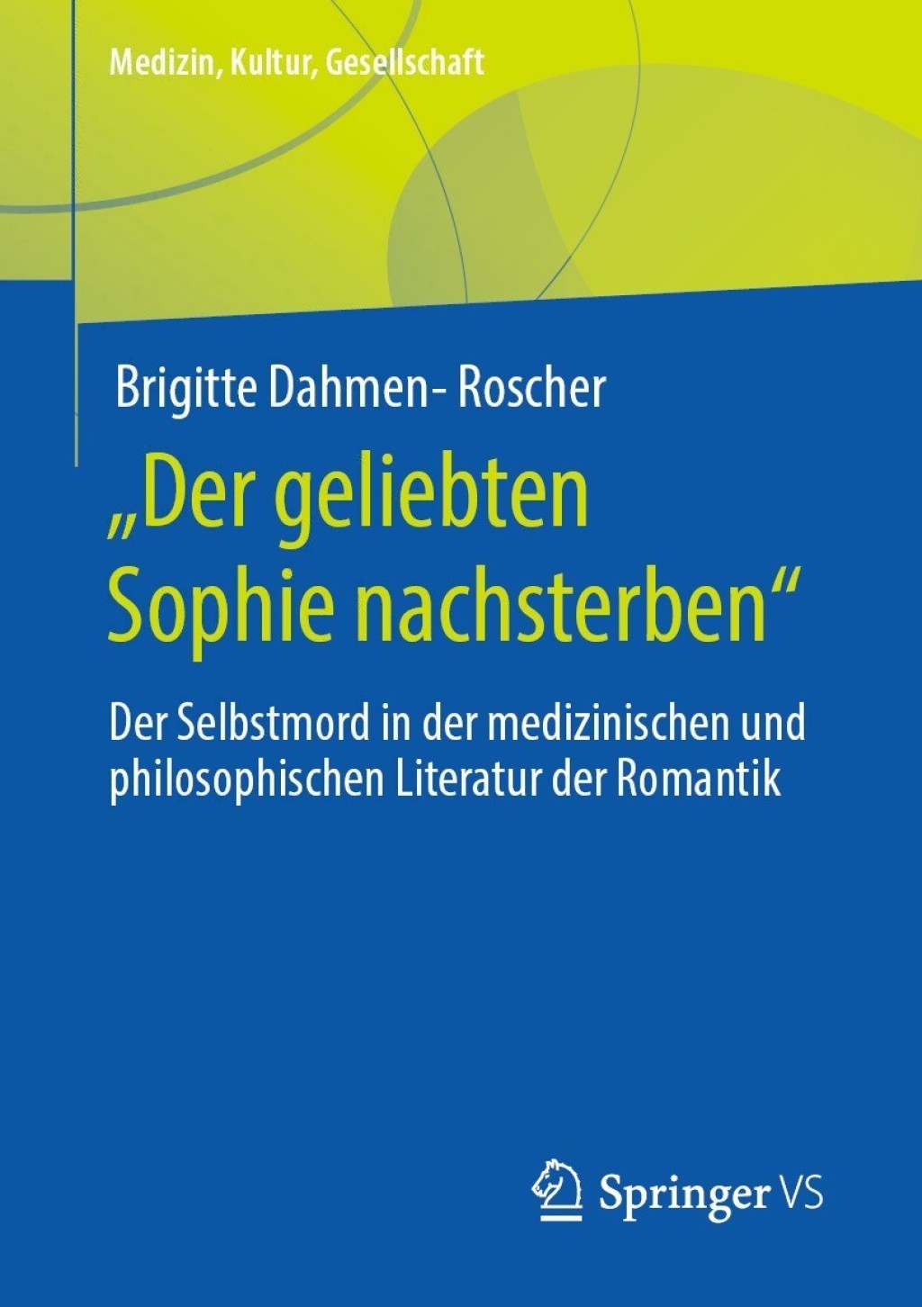 „Der geliebten Sophie nachsterben“ Der Selbstmord in der medizinischen und philosophischen Literatur der Romantik