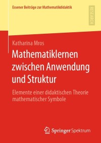 Titelbild: Mathematiklernen zwischen Anwendung und Struktur 9783658336837